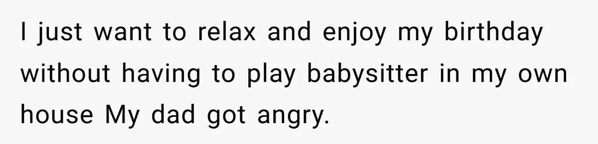 Setting Boundaries at 25: Why This Young Woman Doesn’t Want Kids at Her Birthday I just want to relax and enjoy my birthday without having to play babysitter in my own house My dad got angry.