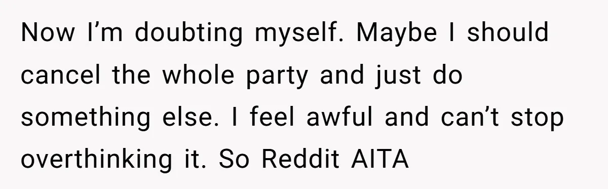 Setting Boundaries at 25: Why This Young Woman Doesn’t Want Kids at Her Birthday Now I’m doubting myself. Maybe I should cancel the whole party and just do something else. I feel awful and can’t stop overthinking it. So Reddit AITA