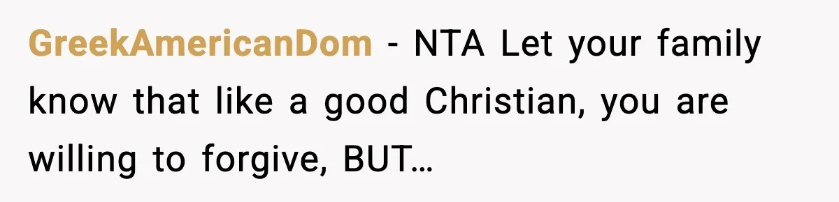 GreekAmericanDom − NTA Let your family know that like a good Christian, you are willing to forgive, BUT…