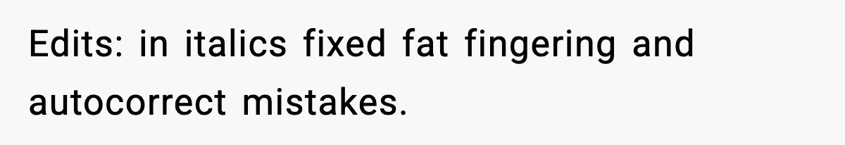 Edits: in italics fixed fat fingering and autocorrect mistakes.