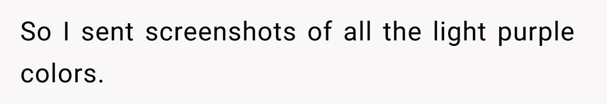 So I sent screenshots of all the light purple colors.