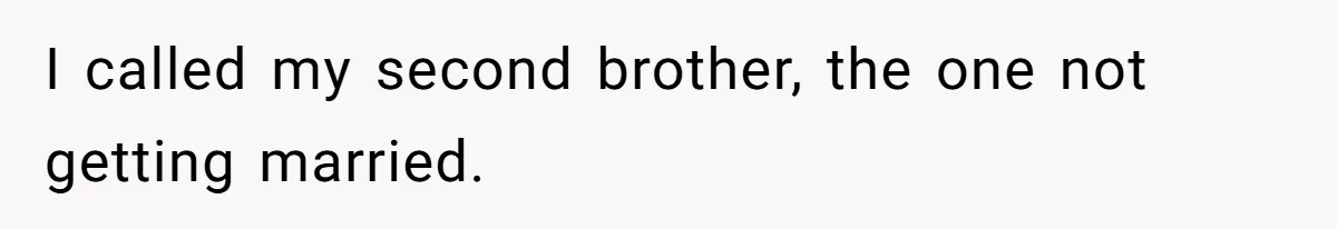 I called my second brother, the one not getting married.