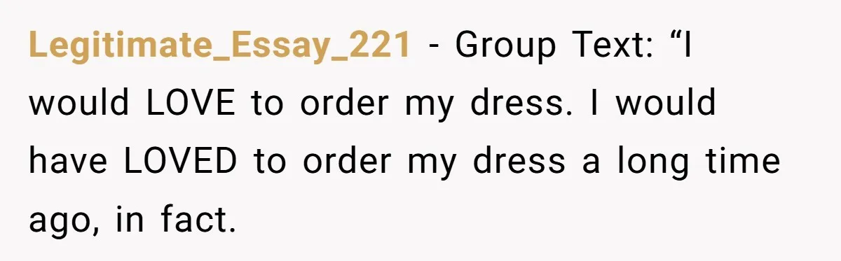 Legitimate_Essay_221 − Group Text: “I would LOVE to order my dress. I would have LOVED to order my dress a long time ago, in fact.