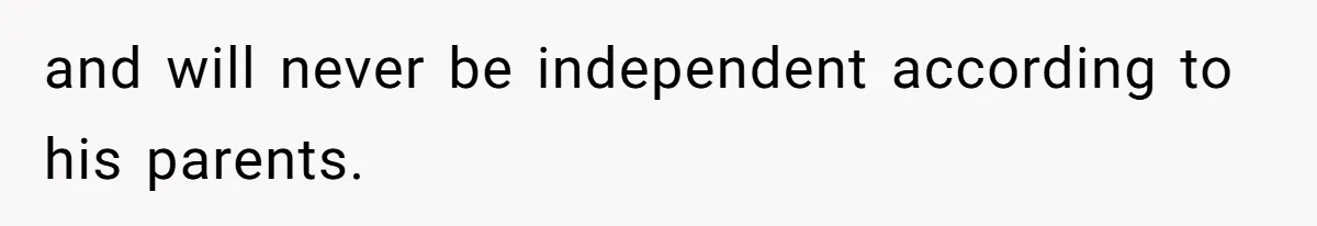 and will never be independent according to his parents.