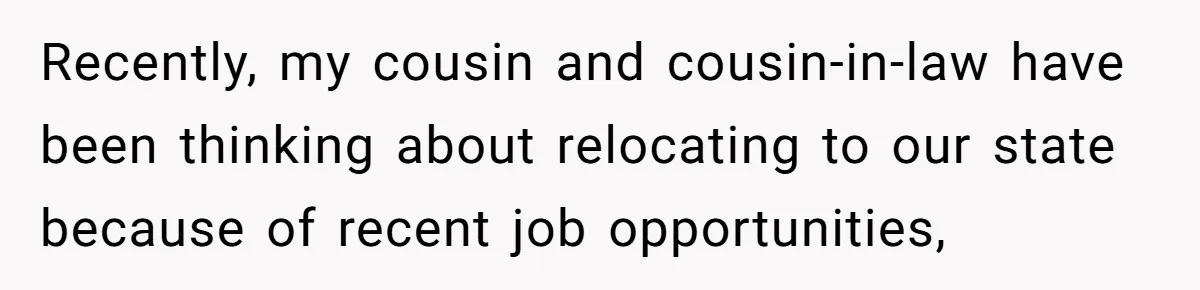 Recently, my cousin and cousin-in-law have been thinking about relocating to our state because of recent job opportunities,