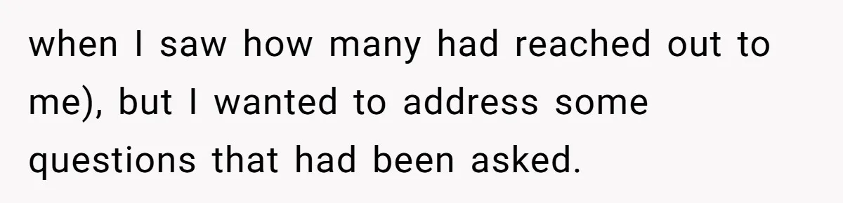 when I saw how many had reached out to me), but I wanted to address some questions that had been asked.