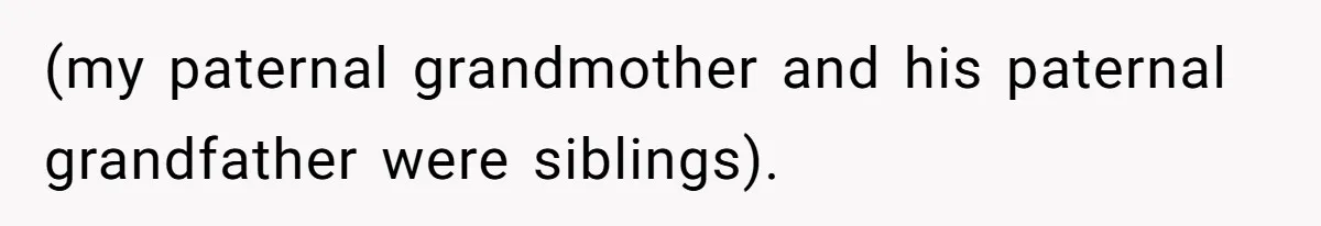 (my paternal grandmother and his paternal grandfather were siblings).