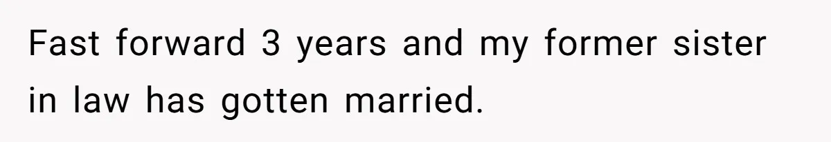 Man Refuses To Make Toys For Former Sister-In-Law After Her New Husband Calls His Gifts ‘Embarrassing’ Fast forward 3 years and my former sister in law has gotten married.