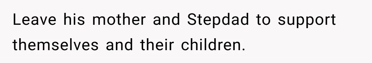 Man Refuses To Make Toys For Former Sister-In-Law After Her New Husband Calls His Gifts ‘Embarrassing’ Leave his mother and Stepdad to support themselves and their children.
