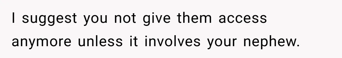 Man Refuses To Make Toys For Former Sister-In-Law After Her New Husband Calls His Gifts ‘Embarrassing’ I suggest you not give them access anymore unless it involves your nephew.