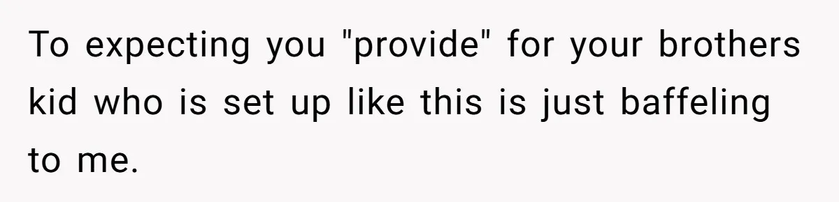 Man Refuses To Make Toys For Former Sister-In-Law After Her New Husband Calls His Gifts ‘Embarrassing’ To expecting you "provide" for your brothers kid who is set up like this is just baffeling to me.