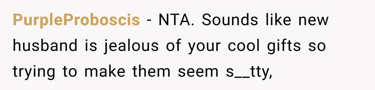 Man Refuses To Make Toys For Former Sister-In-Law After Her New Husband Calls His Gifts ‘Embarrassing’ PurpleProboscis − NTA. Sounds like new husband is jealous of your cool gifts so trying to make them seem s__tty,