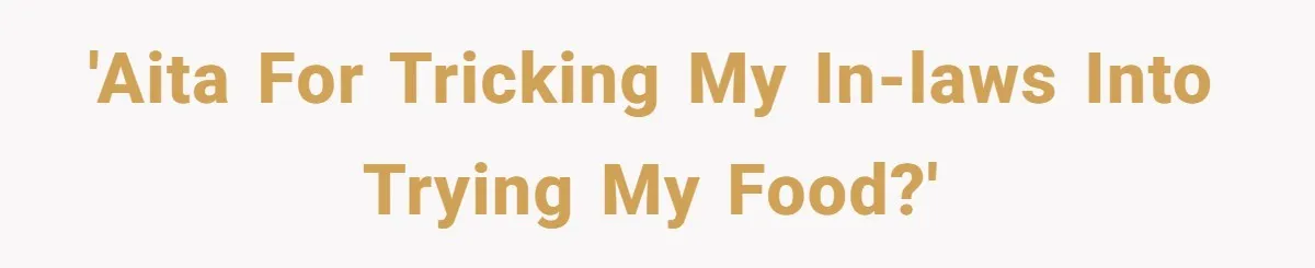 'AITA for tricking my in-laws into trying my food?'