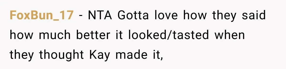 FoxBun_17 − NTA Gotta love how they said how much better it looked/tasted when they thought Kay made it,