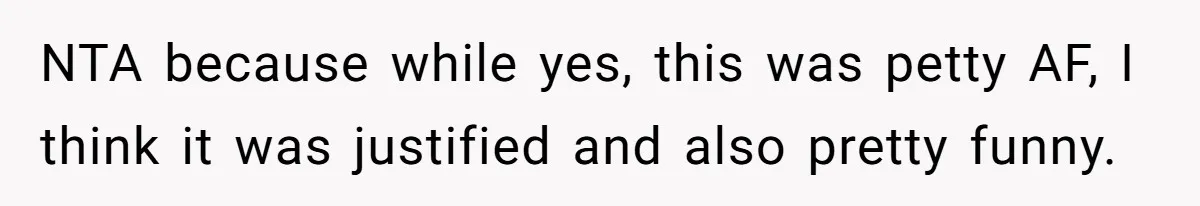 NTA because while yes, this was petty AF, I think it was justified and also pretty funny.