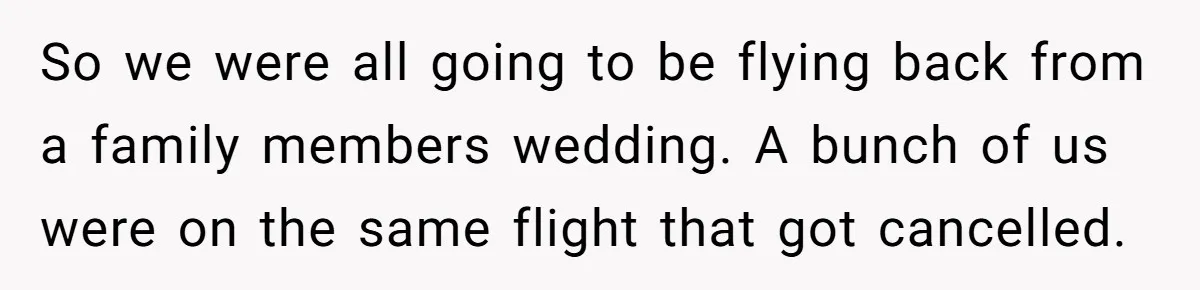 Woman Leaves Niece Behind In Jail After She Was Caught Shoplifting So we were all going to be flying back from a family members wedding. A bunch of us were on the same flight that got cancelled.