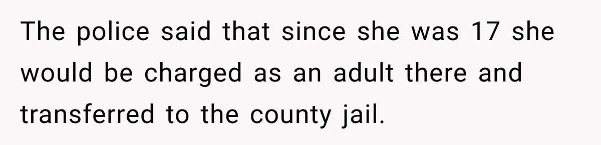 Woman Leaves Niece Behind In Jail After She Was Caught Shoplifting The police said that since she was 17 she would be charged as an adult there and transferred to the county jail.