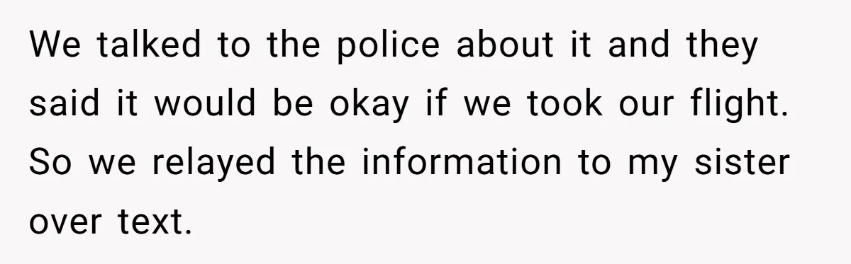 Woman Leaves Niece Behind In Jail After She Was Caught Shoplifting We talked to the police about it and they said it would be okay if we took our flight. So we relayed the information to my sister over text.