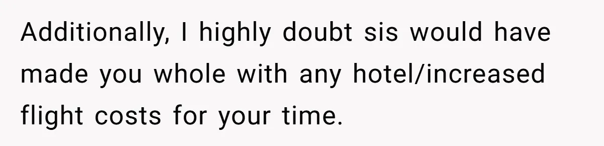 Woman Leaves Niece Behind In Jail After She Was Caught Shoplifting Additionally, I highly doubt sis would have made you whole with any hotel/increased flight costs for your time.