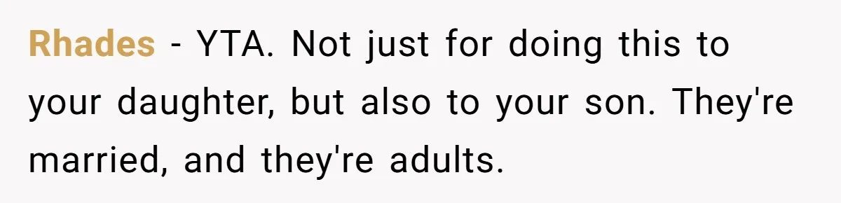 Rhades − YTA. Not just for doing this to your daughter, but also to your son. They're married, and they're adults.