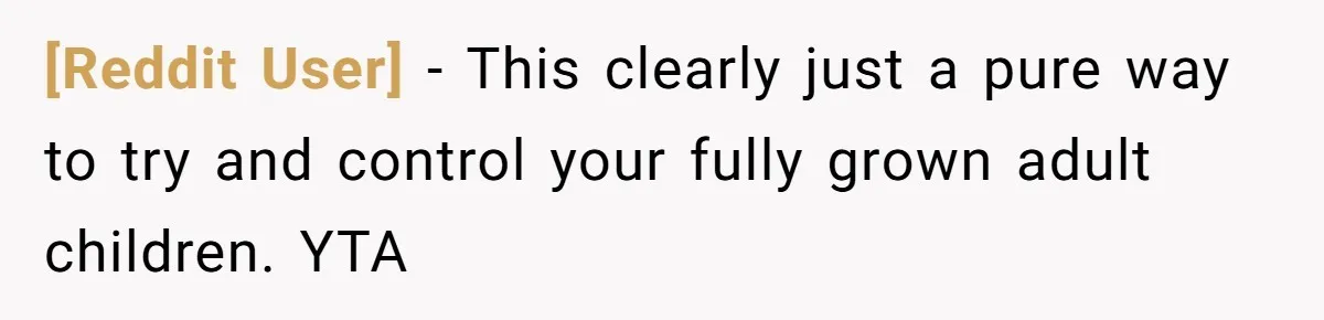 [Reddit User] − This clearly just a pure way to try and control your fully grown adult children. YTA