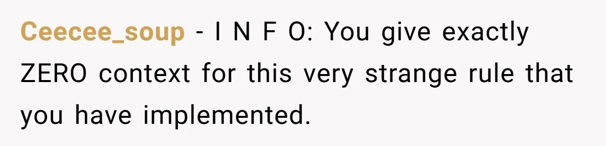 Ceecee_soup − I N F O: You give exactly ZERO context for this very strange rule that you have implemented.