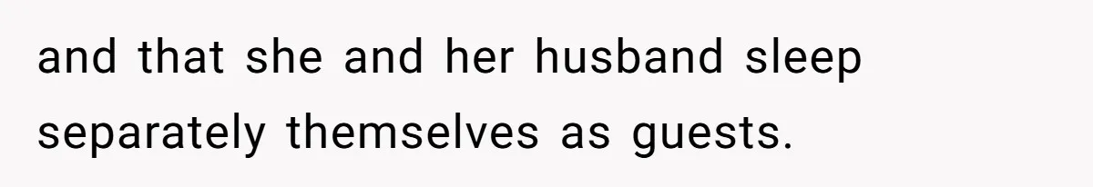 and that she and her husband sleep separately themselves as guests.