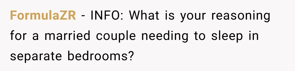 FormulaZR − INFO: What is your reasoning for a married couple needing to sleep in separate bedrooms?