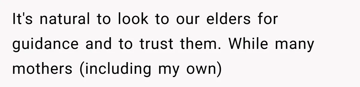 It's natural to look to our elders for guidance and to trust them. While many mothers (including my own)