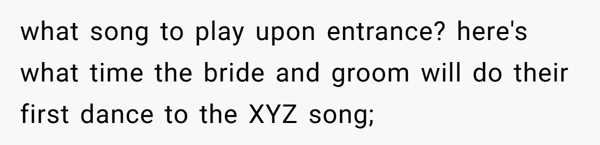 what song to play upon entrance? here's what time the bride and groom will do their first dance to the XYZ song;