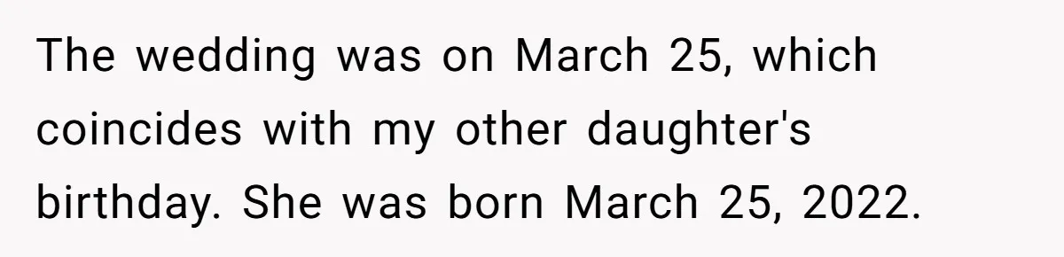 The wedding was on March 25, which coincides with my other daughter's birthday. She was born March 25, 2022.