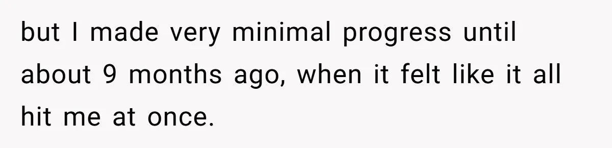 Parents Prevent Little Girl From Getting Near To A Relative Simply For Who He Is but I made very minimal progress until about 9 months ago, when it felt like it all hit me at once.