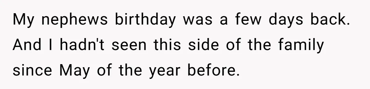 Parents Prevent Little Girl From Getting Near To A Relative Simply For Who He Is My nephews birthday was a few days back. And I hadn't seen this side of the family since May of the year before.
