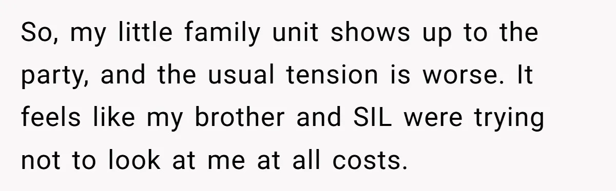 Parents Prevent Little Girl From Getting Near To A Relative Simply For Who He Is So, my little family unit shows up to the party, and the usual tension is worse. It feels like my brother and SIL were trying not to look at me...