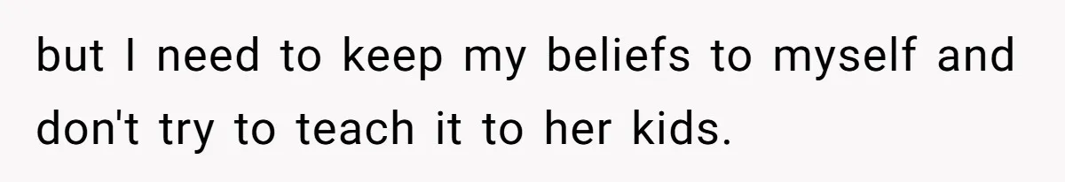 Parents Prevent Little Girl From Getting Near To A Relative Simply For Who He Is but I need to keep my beliefs to myself and don't try to teach it to her kids.