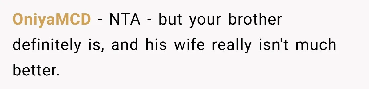 Parents Prevent Little Girl From Getting Near To A Relative Simply For Who He Is OniyaMCD − NTA - but your brother definitely is, and his wife really isn't much better.