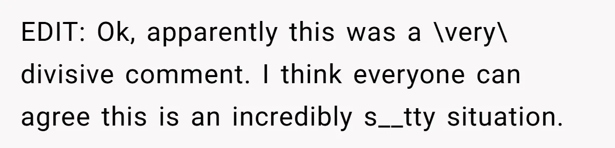 EDIT: Ok, apparently this was a \very\ divisive comment. I think everyone can agree this is an incredibly s__tty situation.