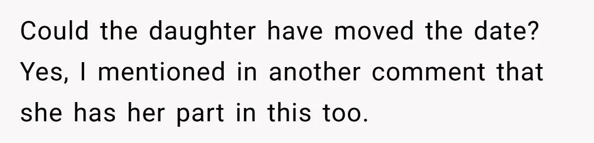 Could the daughter have moved the date? Yes, I mentioned in another comment that she has her part in this too.