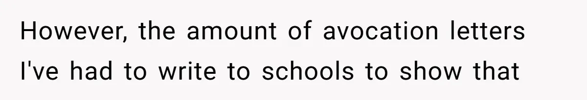 However, the amount of avocation letters I've had to write to schools to show that