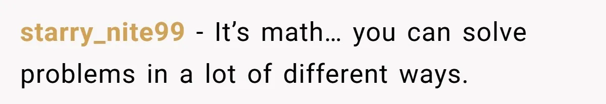 starry_nite99 − It’s math… you can solve problems in a lot of different ways.