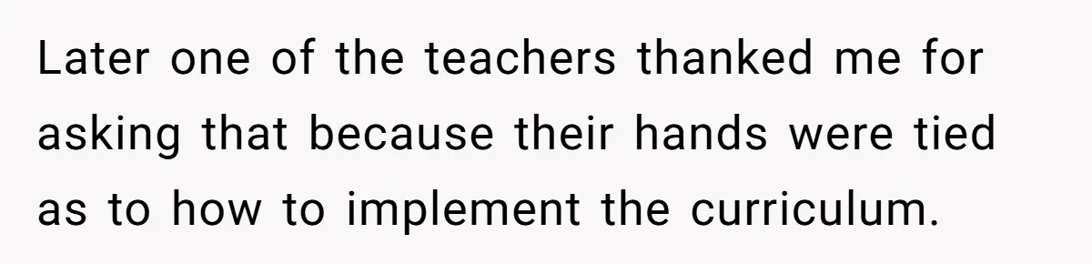Later one of the teachers thanked me for asking that because their hands were tied as to how to implement the curriculum.