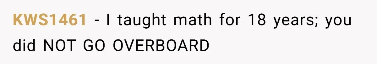 KWS1461 − I taught math for 18 years; you did NOT GO OVERBOARD