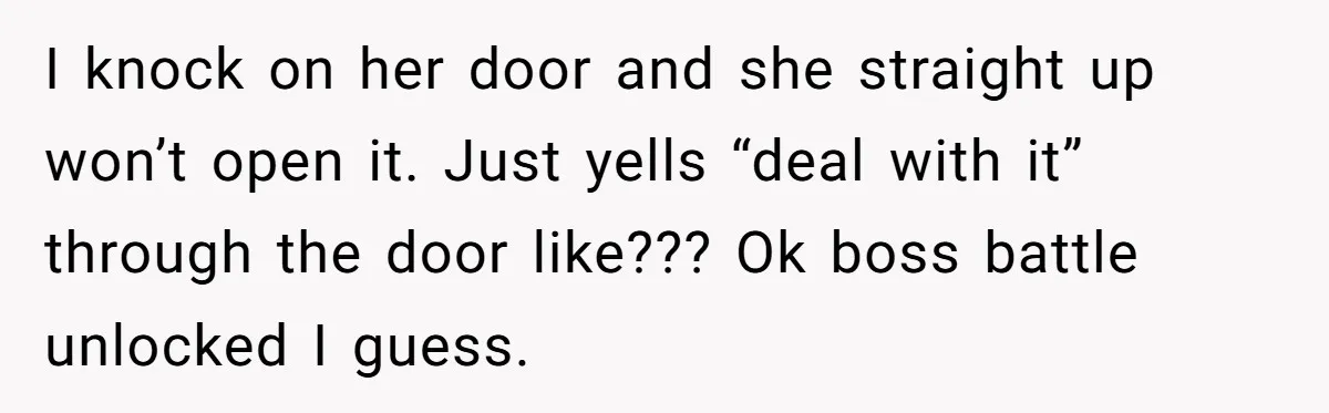 Tenant Calmly Asks Neighbor To Stop Taking Paid Parking Spot, But Things Turn Ugly Fast I knock on her door and she straight up won’t open it. Just yells “deal with it” through the door like??? Ok boss battle unlocked I guess.