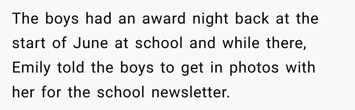 The boys had an award night back at the start of June at school and while there, Emily told the boys to get in photos with her for the school...