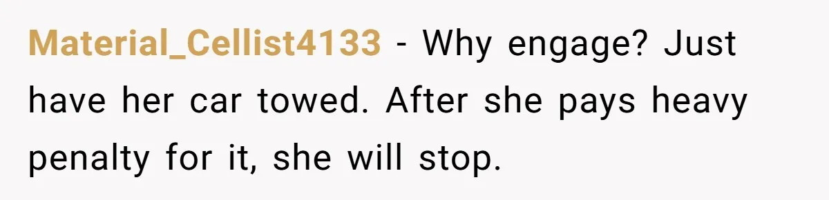 Tenant Calmly Asks Neighbor To Stop Taking Paid Parking Spot, But Things Turn Ugly Fast Material_Cellist4133 − Why engage? Just have her car towed. After she pays heavy penalty for it, she will stop.