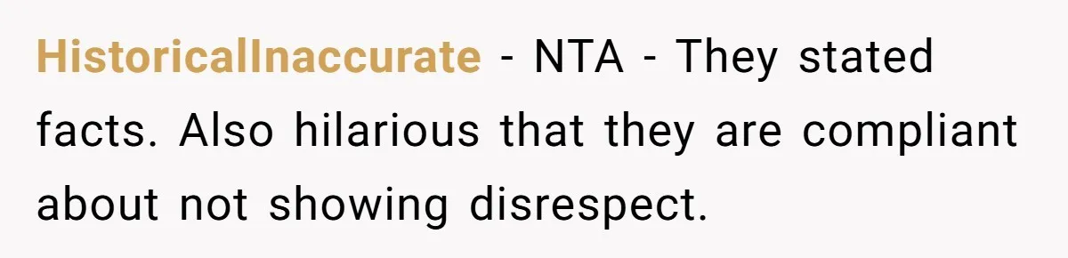 HistoricalInaccurate − NTA - They stated facts. Also hilarious that they are compliant about not showing disrespect.