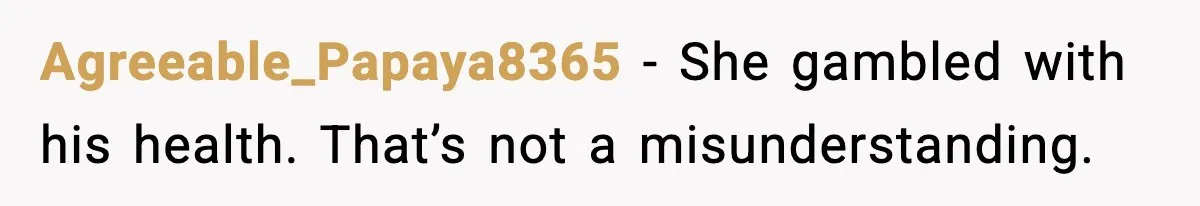 Agreeable_Papaya8365 - She gambled with his health. That’s not a misunderstanding.