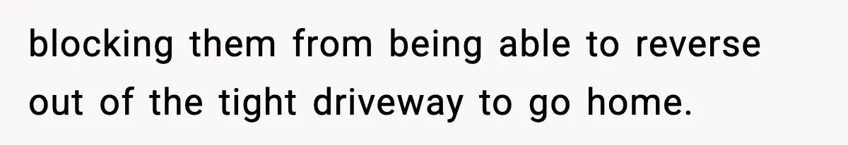 Man Blocks Stranger’s Car in Driveway Until He Apologizes blocking them from being able to reverse out of the tight driveway to go home.