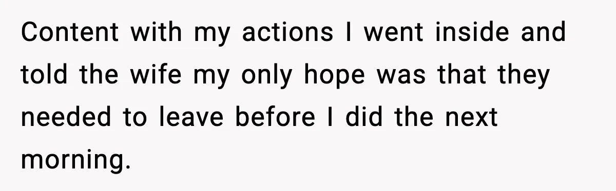 Man Blocks Stranger’s Car in Driveway Until He Apologizes Content with my actions I went inside and told the wife my only hope was that they needed to leave before I did the next morning.