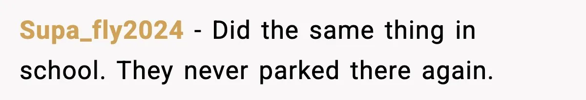 Man Blocks Stranger’s Car in Driveway Until He Apologizes Supa_fly2024 - Did the same thing in school. They never parked there again.